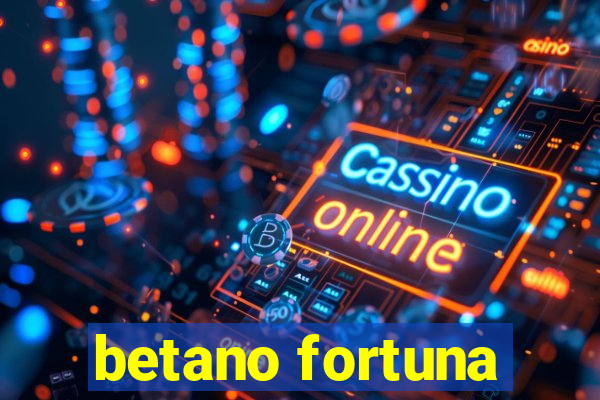 betano fortuna